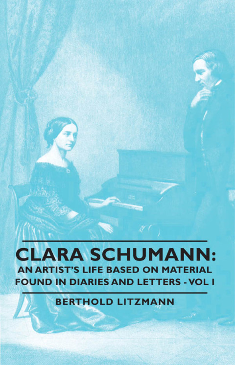 Cover image for book Clara Schumann: An Artist's Life Based on Material Found in Diaries and Letters - Vol I