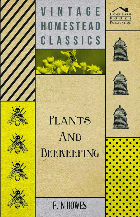 Cover image for book Plants and Beekeeping - An Account of Those Plants, Wild and Cultivated, of Value to the Hive Bee, and for Honey Production in the British Isles