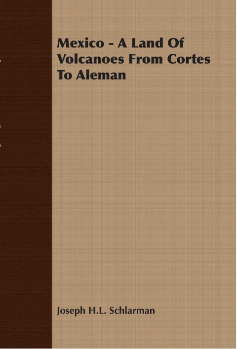 Cover image for book Mexico - A Land Of Volcanoes From Cortes To Aleman
