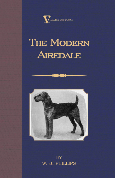 Cover image for book The Modern Airedale Terrier: With Instructions for Stripping the Airedale and Also Training the Airedale for Big Game Hunting. (A Vintage Dog Books Breed Classic)