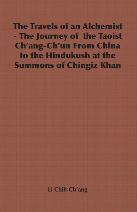 Cover image for book The Travels of an Alchemist - The Journey of the Taoist Ch'ang-Ch'un from China to the Hindukush at the Summons of Chingiz Khan