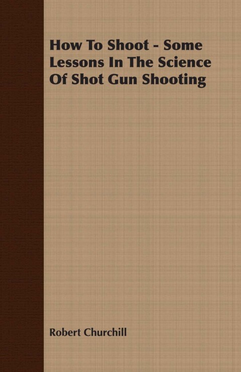 Cover image for book How To Shoot - Some Lessons In The Science Of Shot Gun Shooting