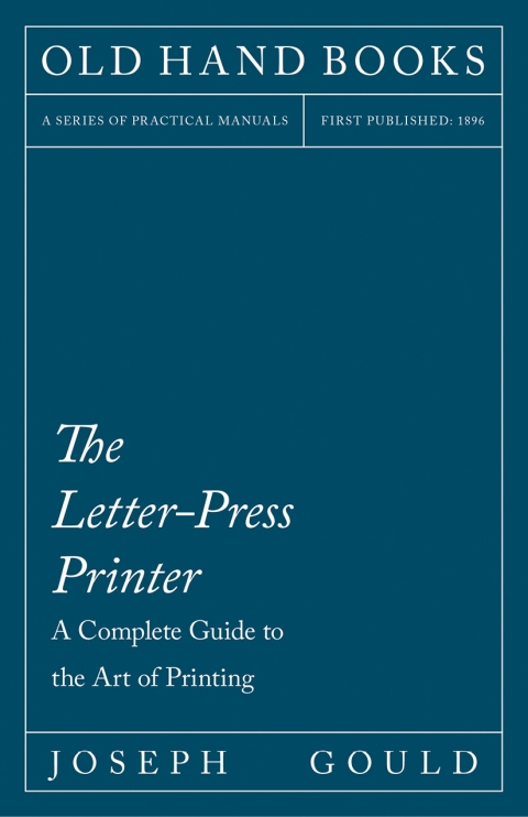 Cover image for book The Letter-Press Printer - A Complete Guide to the Art of Printing