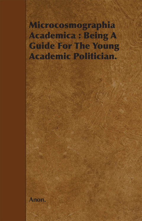 Cover image for book Microcosmographia Academica: Being a Guide for the Young Academic Politician.