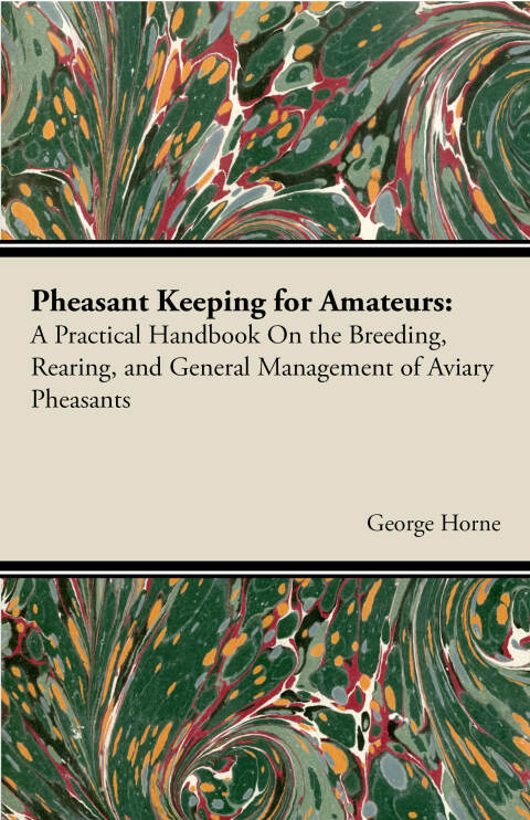 Cover image for book Pheasant Keeping for Amateurs; A Practical Handbook on the Breeding, Rearing, and General Management of Aviary Pheasants