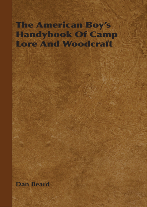 The American Boy's Handybook Of Camp Lore And Woodcraft 