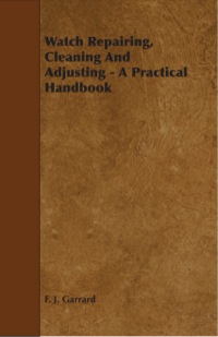Cover image: Watch Repairing, Cleaning and Adjusting - A Practical Handbook 9781443773119