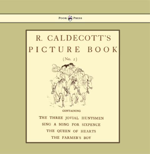Cover image for book R. Caldecott's Picture Book - No. 2 - Containing the Three Jovial Huntsmen, Sing a Song for Sixpence, the Queen of Hearts, the Farmers Boy