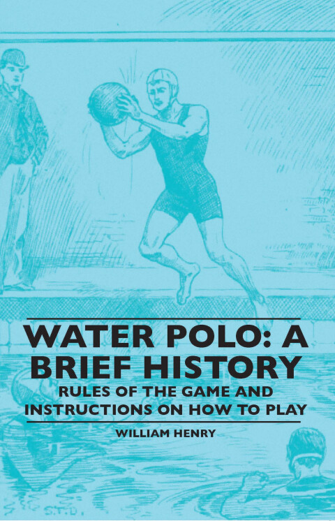 Cover image for book Water Polo: A Brief History, Rules of the Game and Instructions on How to Play
