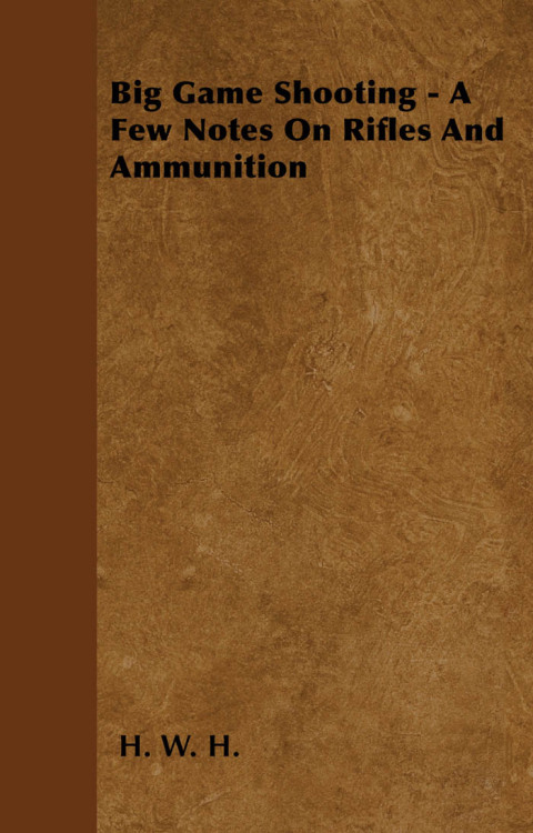 Cover image for book Big Game Shooting - A Few Notes On Rifles And Ammunition