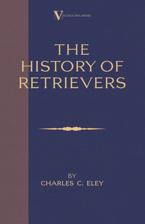 Cover image for book The History Of Retrievers (A Vintage Dog Books Breed Classic - Labrador - Flat-Coated Retriever - Golden Retriever)