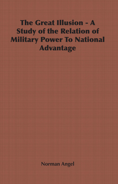 Cover image for book The Great Illusion - A Study of the Relation of Military Power To National Advantage