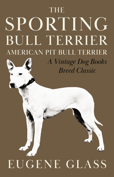 Cover image for book The Sporting Bull Terrier (Vintage Dog Books Breed Classic - American Pit Bull Terrier)