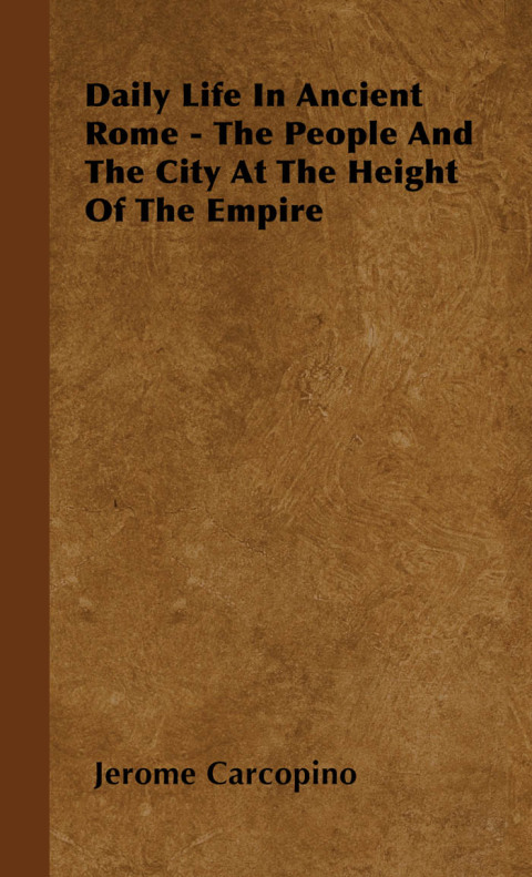 Cover image for book Daily Life in Ancient Rome - The People and the City at the Height of the Empire