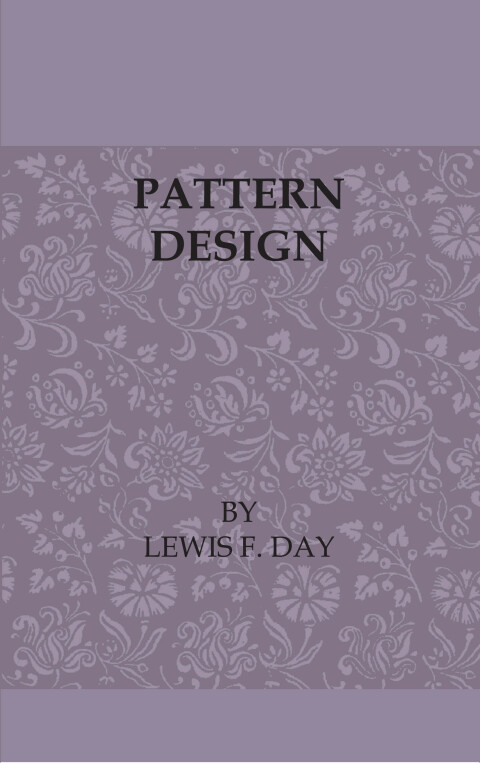 Cover image for book Pattern Design - A Book for Students Treating in a Practical Way of the Anatomy - Planning & Evolution of Repeated Ornament