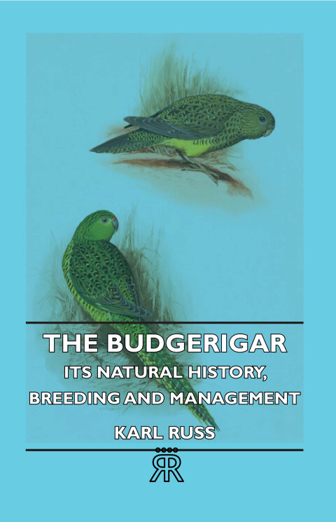 Cover image for book The Budgerigar - Its Natural History, Breeding and Management