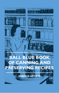 Cover image: Ball Blue Book of Canning and Preserving Recipes 9781445510262