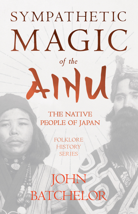 Cover image for book Sympathetic Magic of the Ainu - The Native People of Japan (Folklore History Series)