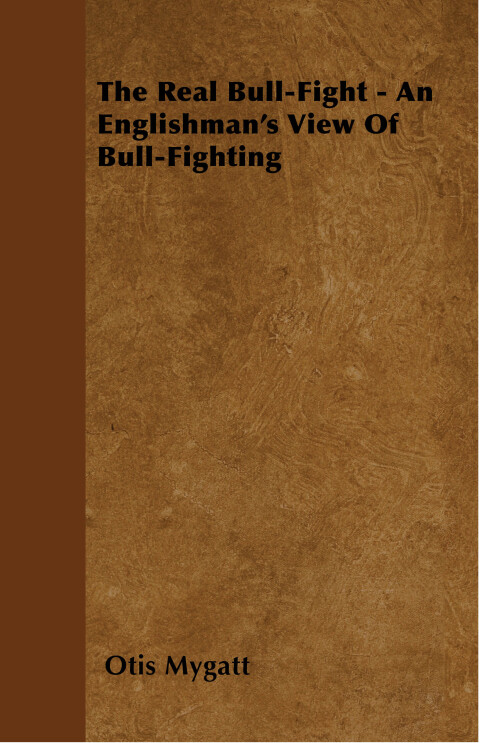 Cover image for book The Real Bull-Fight - An Englishman's View Of Bull-Fighting