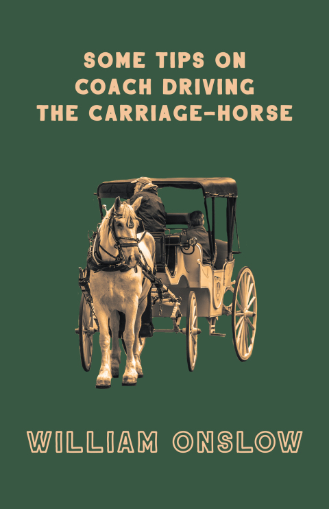 Cover image for book Some Tips on Coach Driving - The Carriage-Horse
