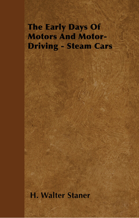 Cover image for book The Early Days Of Motors And Motor-Driving - Steam Cars