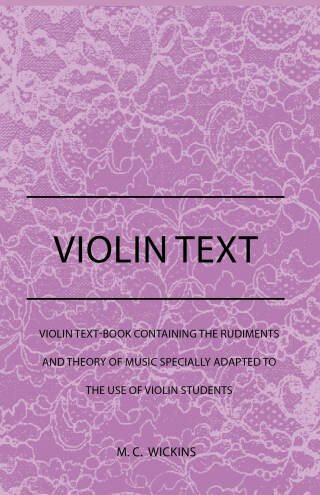 Violin Text-Book Containing The Rudiments And Theory Of Music Specially Adapted To The Use Of Violin Students