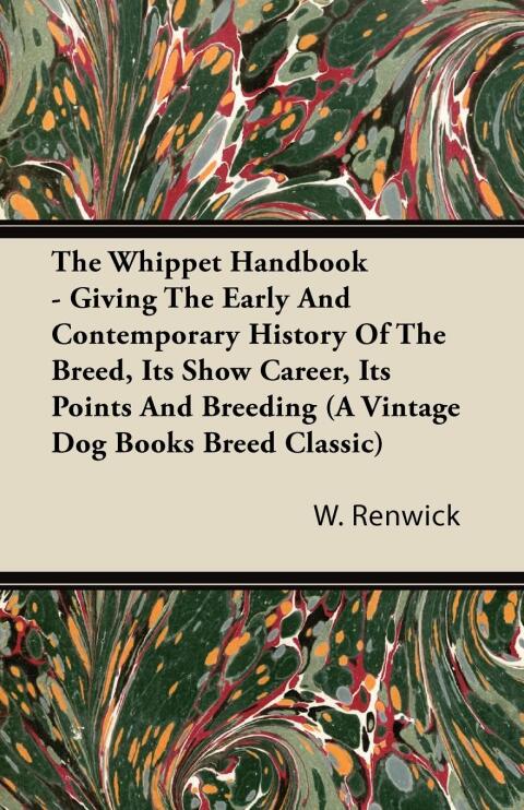 Cover image for book The Whippet Handbook - Giving the Early and Contemporary History of the Breed, Its Show Career, Its Points and Breeding (a Vintage Dog Books Breed Cla