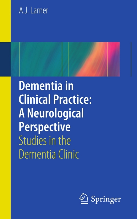 Cover image for book Dementia in Clinical Practice: A Neurological Perspective
