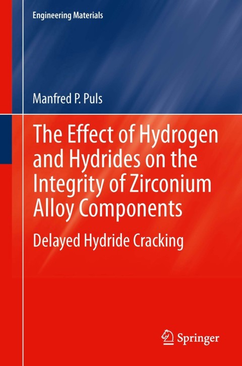 Cover image for book The Effect of Hydrogen and Hydrides on the Integrity of Zirconium Alloy Components
