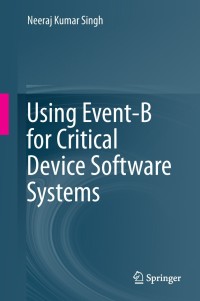Cover image: Using Event-B for Critical Device Software Systems 9781447152590