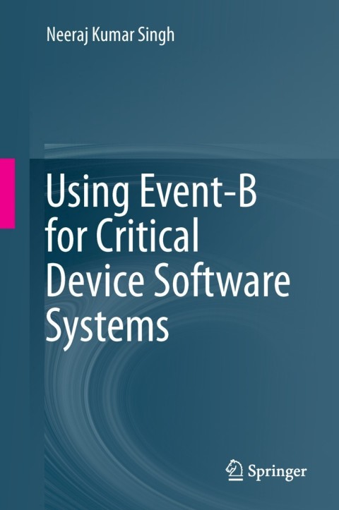 Cover image for book Using Event-B for Critical Device Software Systems