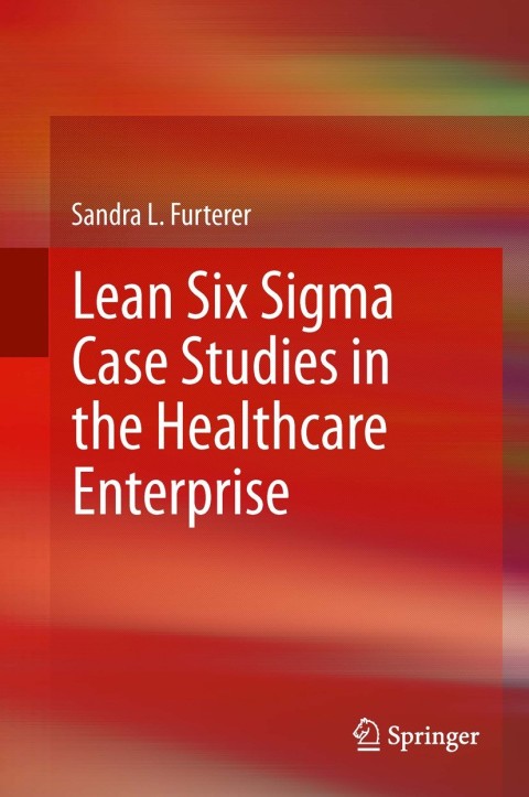 Cover image for book Lean Six Sigma Case Studies in the Healthcare Enterprise
