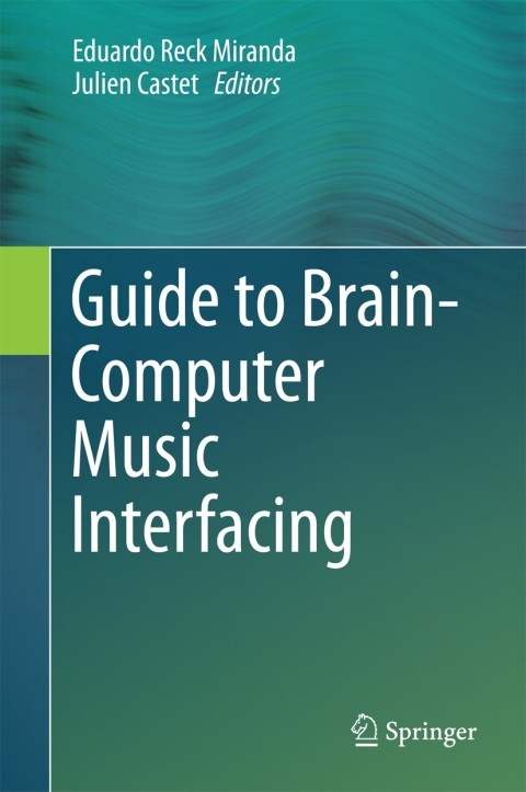 Cover image for book Guide to Brain-Computer Music Interfacing