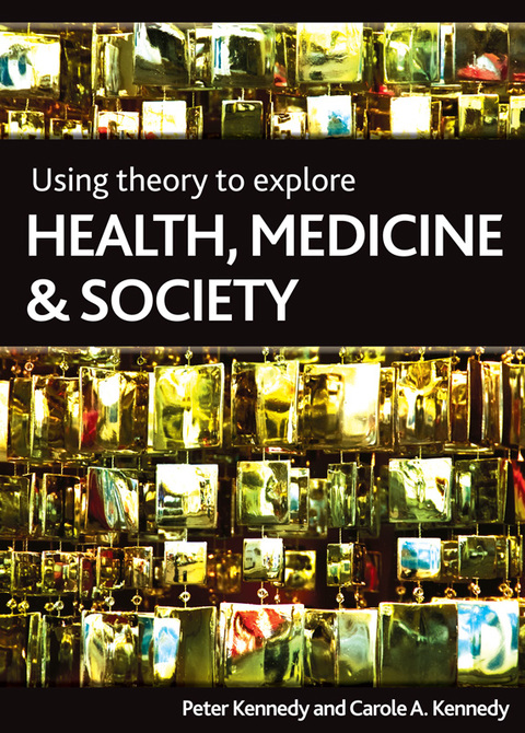 Cover image for book Using Theory to Explore Health, Medicine and Society
