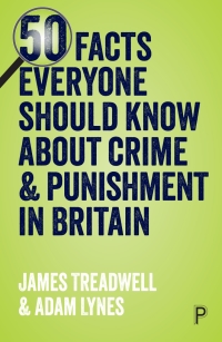 Cover image: 50 Facts Everyone Should Know About Crime and Punishment in Britain 1st edition 9781447343813