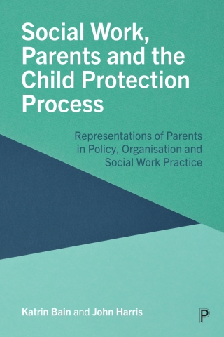 Social Work, Parents and the Child Protection Process