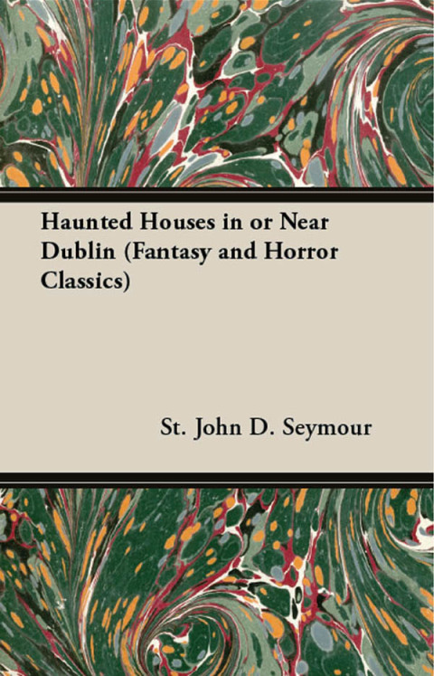 Cover image for book Haunted Houses in or Near Dublin (Fantasy and Horror Classics)