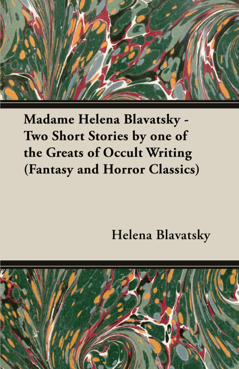 Cover image for book Madame Helena Blavatsky - Two Short Stories by One of the Greats of Occult Writing (Fantasy and Horror Classics)