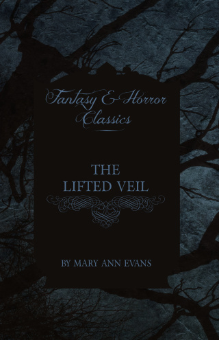 The Lifted Veil (Fantasy and Horror Classics)