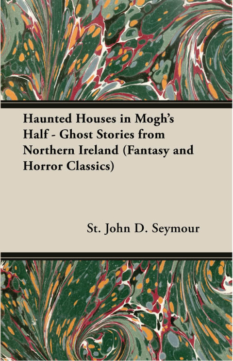 Cover image for book Haunted Houses in Mogh's Half - Ghost Stories from Northern Ireland (Fantasy and Horror Classics)