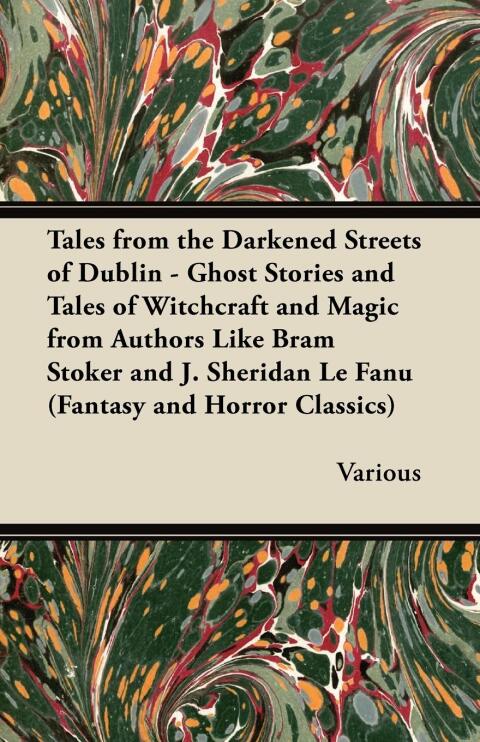 Cover image for book Tales from the Darkened Streets of Dublin - Ghost Stories and Tales of Witchcraft and Magic from Authors Like Bram Stoker and J. Sheridan Le Fanu (Fan