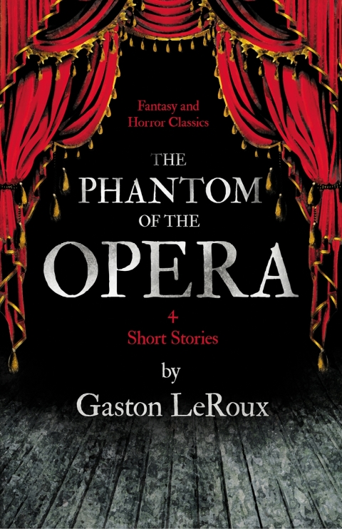 Cover image for book The Phantom of the Opera - 4 Short Stories by Gaston LeRoux (Fantasy and Horror Classics)