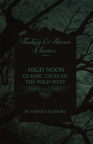 High Noon - Classic Tales of the Wild West - Hopalong Cassidy, the Cisco Kid, Stagecoach, Destry Rides Again, Western Union, the Virginian