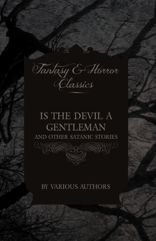 Is the Devil a Gentleman - And Other Satanic Stories (Fantasy and Horror Classics)