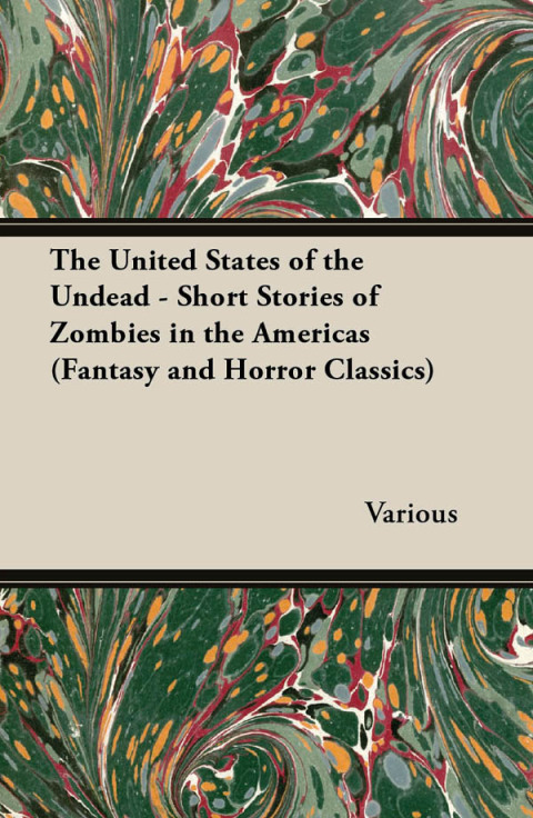 Cover image for book The United States of the Undead - Short Stories of Zombies in the Americas (Fantasy and Horror Classics)