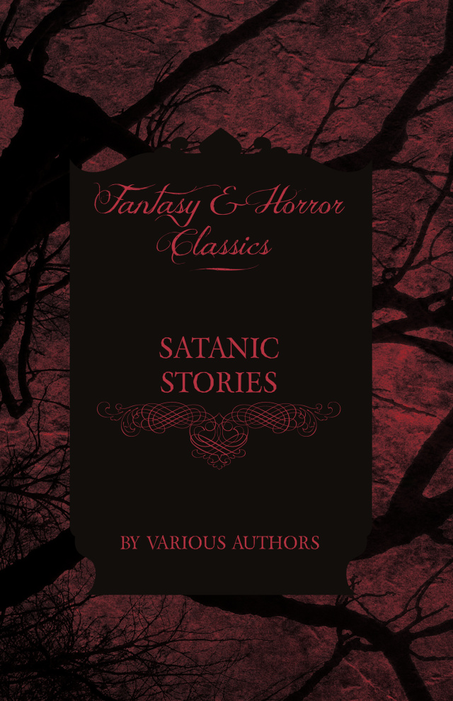 Satanic Stories - Tales and News Clippings of Satanic Practices Including the Black Mass (Fantasy and Horror Classics)