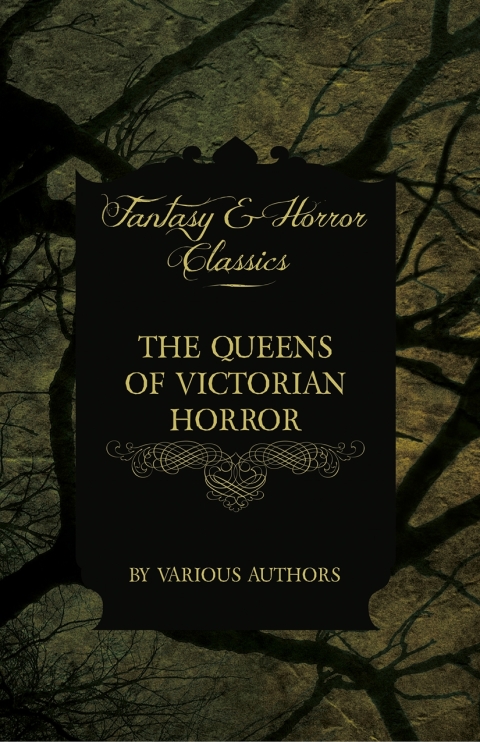 Cover image for book The Queens of Victorian Horror - Rare Tales of Terror from the Pens of Female Authors of the Victorian Period