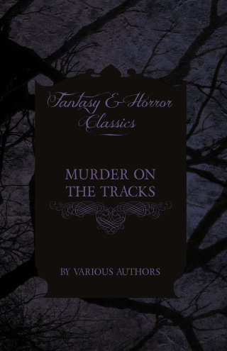 Murder on the Tracks - Stories of Mayhem and Murder on the Railways