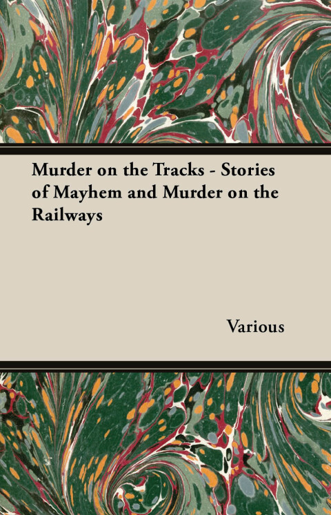Cover image for book Murder on the Tracks - Stories of Mayhem and Murder on the Railways