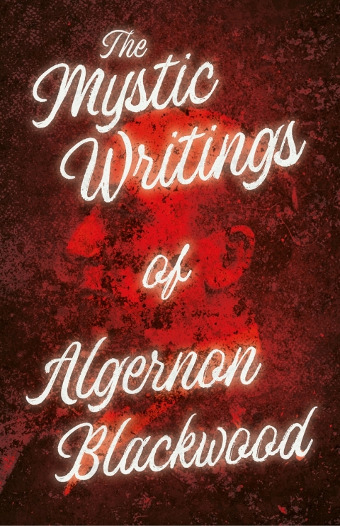 Cover image for book The Mystic Writings of Algernon Blackwood
